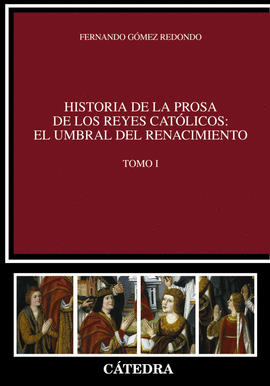 HISTORIA DE LA PROSA DE LOS REYES CATOLICOS EL UMBRAL DEL RENACIMIENTO TOMO I