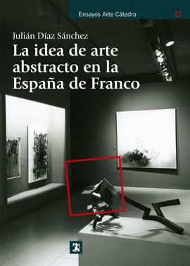LA IDEA DE ARTE ABSTRACTO EN AL ESPA�A DE FRANCO