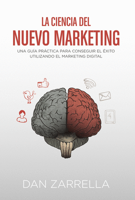 LA CIENCIA DEL NUEVO MARKETING UNA GUIA PRACTICA PARA CONSEGUIR EL EXITO UTILIZANDO EL MARKETING DIG