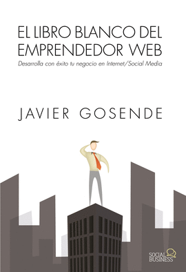 EL LIBRO BLANCO DEL EMPRENDEDOR WEB DESARROLLA CON EXITO TU NEGOCIO EN INTERNET/SOCIAL MEDIA