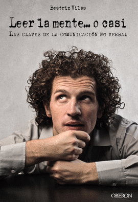 LEER LA MENTE... O CASI LAS CLAVES DE LA COMUNICACION NO VERBAL