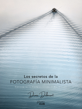 LOS SECRETOS DE LA FOTOGRAFIA MINIMALISTA