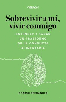 SOBREVIVIR A M�, VIVIR CONMIGO. ENTENDER Y SANAR UN TRASTORNO DE LA CONDUCTA ALIMENTARIA
