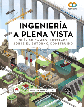 INGENIERIA A PLENA VISTA GUIA DE CAMPO ILUSTRADA SOBRE EL ENTORNO CONSTRUIDO