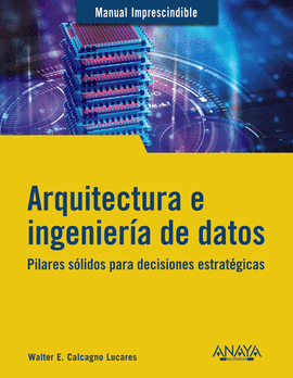 ARQUITECTURA E INGENIERIA DE DATOS MANUAL IMPREDCINDIBLE