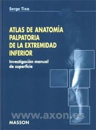 ATLAS DE ANATOMIA PALPATORIA DE LA EXTREMIDAD INFERIOR. INVESTIGACION MANUAL DE SUPERFICIE