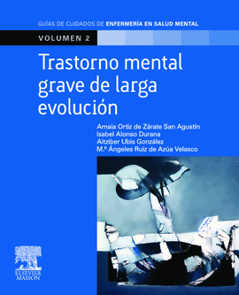 TRASTORNO MENTAL GRAVE DE LARGA EVOLUCION VOLUMEN 2 GUIAS DE CUIDADOS DE ENFERMERIA EN SALUD MENTAL