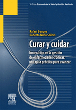 CURAR Y CUIDAR INNOVACION EN LA GESTION DE ENFERMEDADES CRONICAS: UNA GUIA PRACTICA PARA AVANZAR