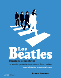 LOS BEATLES CANCIONES COMPLETAS. LAS HISTORIAS QUE HAY DETRS DE CADA UNA DE SUS CANCIONES