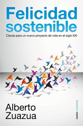 FELICIDAD SOSTENIBLE CLAVES PARA UN NUEVO PROYECTO DE VIDA EN EL SIGLO XXI