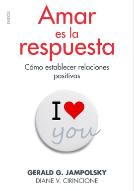 AMAR ES LA RESPUESTA COMO ESTABLECER RELACIONES POSITIVAS
