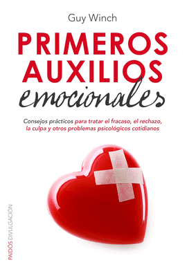 PRIMEROS AUXILIOS EMOCIONALES CONSEJO PRACTICOS PARA TRATAR EL FRACASO EL RECHAZO LA CULPA Y OTROS P