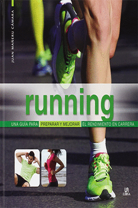 RUNNING UNA GUIA PARA PREPARAR Y MEJORAR EL RENDIMIENTO EN CARRERA