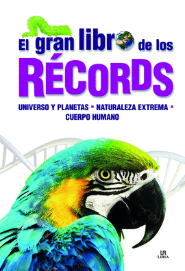 EL GRAN LIBRO DE LOS RECORDS UNIVERSO Y PLANETAS NATURALEZA EXTREMA CUERPO HUMANO