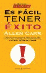 ES FACIL TENER EXITO UNA REVOLUCIONARIA PROPUESTA DEL AUTOR DEL BEST SELLER INTERNACIONAL ES FACIL D