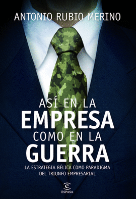 ASI EN LA EMPRESA COMO EN LA GUERRA LA ESTRATEGIA BELICA COMO PARADIGMA DEL TRIUNFO EMPRESARIAL