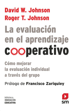 LA EVALUACION EN EL APRENDIZAJE COOPERATIVO: COMO MEJORAR LA EVALUACION INDIVIDUAL A TRAVES DEL GRUPO