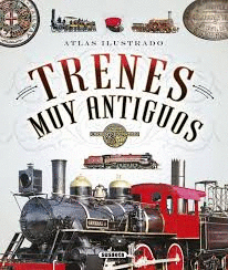 ATLAS ILUSTRADO TRENES MUY ANTIGUOS