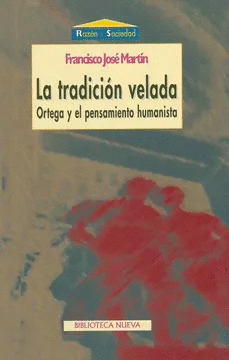 LA TRADICION VELADA, ORTEGA Y EL PENSAMIENTO HUMANISTA