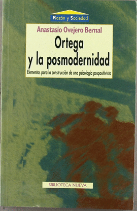 ORTEGA Y LA POSMODERNIDAD ELEMENTOS PARA LA CONSTRUCCION DE UNA PSICOLOGIA POSPOSITIVISTA