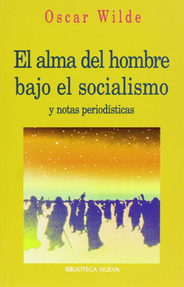 EL ALMA DEL HOMBRE BAJO EL SOCIALISMO Y NOTAS PERIODISTICAS