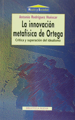 LA INNOVACION METAFISICA DE ORTEGA CRITICA Y SUPERACION DEL IDEALISMO
