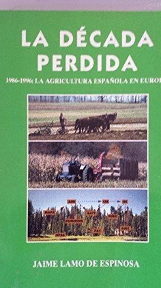 LA DECADA PERDIDA 1986-1996 AGRICUL.ESPAOLA EN EUROPA