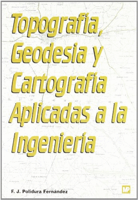 TOPOGRAF�A GEODESIA Y CARTOGRAF�A APLICADAS A LA INGENIER�A
