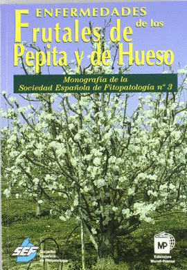 ENFERMEDADES DE LOS FRUTALES DE PEPITA Y DE HUESO. MONOGRAF�A DE LA SOCIEDAD ESPA�OLA DE FITOPATOLOG�A N� 3