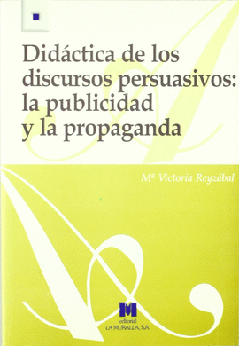 DIDACTICA DE LOS DISCURSOS PERSUASIVOS: LA PUBLICIDAD Y LA PROPAGANDA