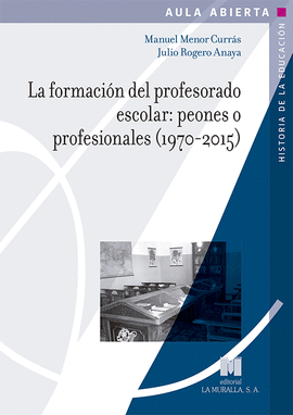 LA FORMACI�N DEL PROFESORADO ESCOLAR: PEONES O PROFESIONALES (1970-2015)