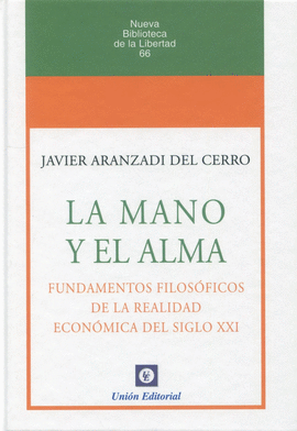 LA MANO Y EL ALMA. FUNDAMENTOS FILOSFICOS DE LA REALIDAD ECONMICA DEL SIGLO XXI