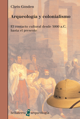 ARQUEOLOGIA Y COLONIALISMO CONTACTO CULTURAL DESDE 5000 A.C. HASTA EL PRESENTE