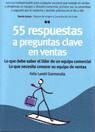 55 RESPUESTAS A PREGUNTAS CLAVE EN VENTAS LO QUE  DEBE SABER EL LIDER DE UN EQUIPO COMERCIAL .LO QUE NECESITA CONOCER SU EQUIPO DE VENTA