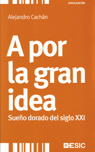 A POR LA GRAN IDEA SUEO DORADO DEL SIGLO XXI