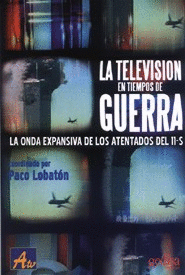 LA TELEVISION EN TIEMPOS DE GUERRA. LA ONDA EXPANSIVA DE LOS ATENTADOS DE 11-S