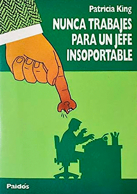 NUNCA TRABAJES PARA UN JEFE INSOPORTABLE