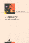 LA LENGUA DE AYER MANUAL PRACTICO DE HISTORIA DEL ESPA�OL