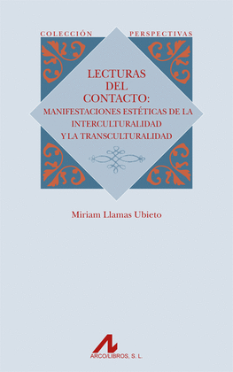 LECTURAS DEL CONTACTO MANIFESTACIONES ESTETICAS DE LA INTERCUTURALIDAD Y LA TRANSCULTURALIDAD