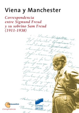 VIENA Y MANCHESTER CORRESPONDENCIAS ENTRE SIGMUND FREUD Y SU SOBRINO SAN FREUD 1911-1938