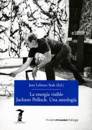 LA ENERG�A VISIBLE JACKSON POLLOCK. UNA ANTOLOG�A