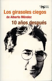 LOS GIRASOLES CIEGOS DE ALBERTO MNDEZ 10 AOS DESPUS