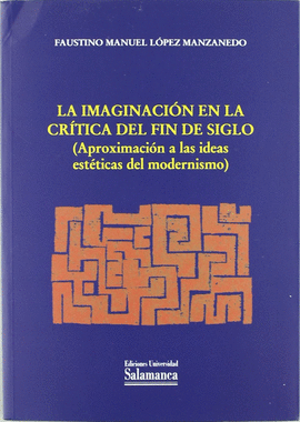 LA IMAGINACION EN LA CRITICA DEL FIN DEL SIGLO APROXIMACION A LAS IDEAS ESTETICAS DEL MODERNISMO