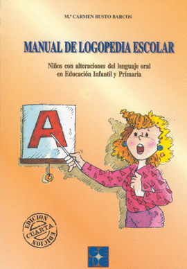 MANUAL DE LOGOPEDIA ESCOLAR. NIOS CON ALTERACIONES DEL LENGUAJE ORAL EN EDUCACI