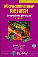 MICROCONTROLADOR PIC16F84. DESARROLLO DE PROYECTOS. 3A EDICIN