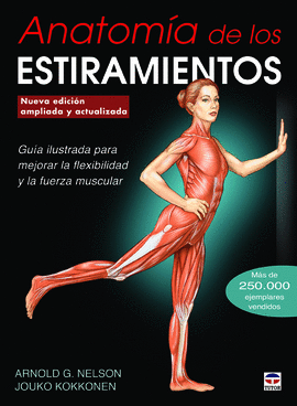 ANATOMIA DE LOS ESTIRAMIENTOS GUA ILUSTRADA PARA MEJORAR LA FLEXIBILIDAD Y LA FUERZA MUSCULAR