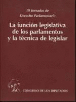 LA FUNCI�N LEGISLATIVA DE LOS PARLAMENTOS Y LA T�CNICA DE LEGISLAR