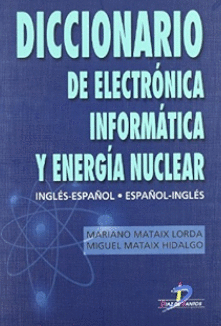 DICCIONARIO DE ELECTRONICA INFORMATICA Y ENERGIA NUCLEAR [INGLES-ESPAOL, ESPAOL-INGLES]