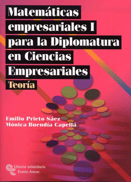 MATEMATICAS EMPRESARIALES I PARA LA DIPLOMATURA EN CIENCIAS EMPRESARIALES. TEORIA