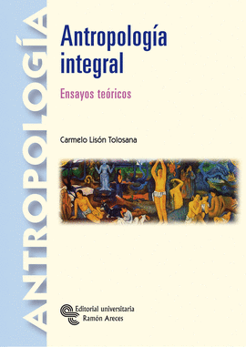 ANTROPOLOGIA INTEGRAL ENSAYOS TEORICOS